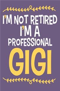 I'm Not Retired I'm A Professional Gigi