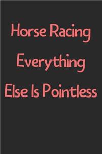 Horse Racing Everything Else Is Pointless