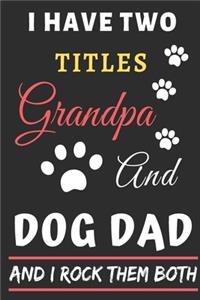 I Have Two Titles Grandpa And Dog Dad And I Rock Them Both
