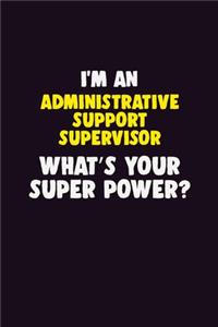 I'M An Administrative Support Supervisor, What's Your Super Power?