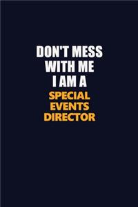 Don't Mess With Me I Am A Special Events Director