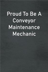 Proud To Be A Conveyor Maintenance Mechanic