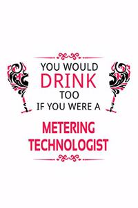 You Would Drink Too If You Were A Metering Technologist