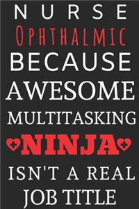 Nurse Ophthalmic Because Awesome Multitasking Ninja Isn't A Real Job Title