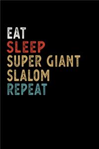 Eat Sleep Super Giant Slalom Repeat Funny Sport Gift Idea: Lined Notebook / Journal Gift, 100 Pages, 6x9, Soft Cover, Matte Finish