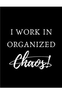 I Work in Organized Chaos