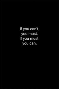 If you can't, you must. If you must, you can.