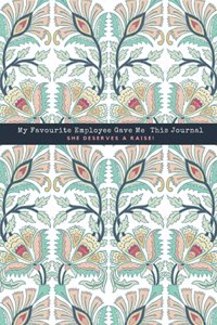 My Favourite Employee Gave Me This Journal She Deserves A Raise!