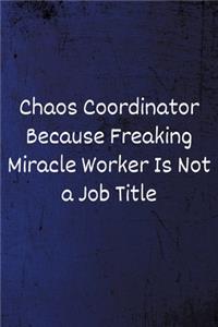 Chaos Coordinator Because Freaking Miracle Worker Is Not a Job Title