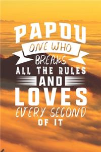 Papou One Who Breaks All The Rules And Loves Every Second Of It