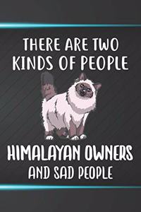 There Are Two Kinds Of People Himalayan Owners And Sad People Notebook Journal