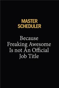 Master Scheduler Because Freaking Awesome Is Not An Official Job Title