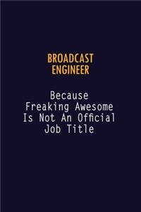 Broadcast Engineer Because Freaking Awesome is not An Official Job Title