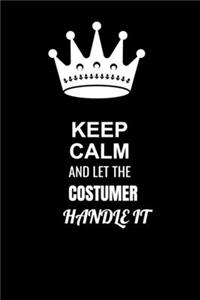 Keep Calm and Let the Costumer Handle It