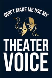 Don't Make Me Use My Theater Voice