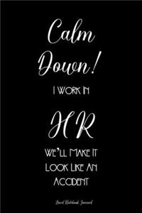 Calm Down I Work In HR We'll Make It Look Like An Accident Lined Notebook Journal