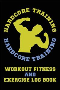 Hardcore Training Workout Fitness and Exercise Log Book