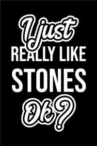 I Just Really Like Stones Ok?