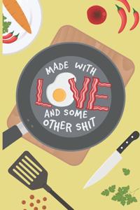 Made With Love And Some Other Shit