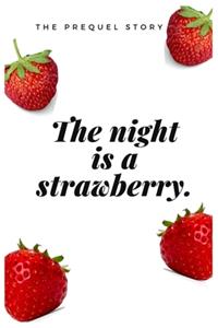 night is a strawberry