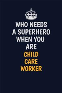 Who Needs A Superhero When You Are Child Care Worker