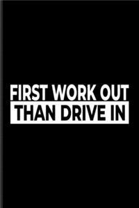 First Work Out Than Drive In