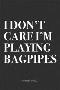 I Don't Care I'm Playing Bagpipes