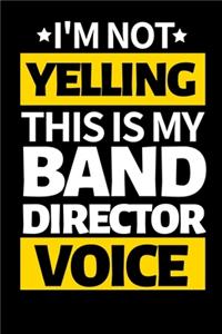 I'm Not Yelling This Is My Band Director Voice