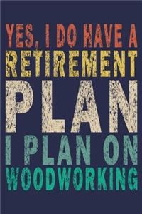Yes, I Do Have A Retirement Plan I Plan On Woodworking