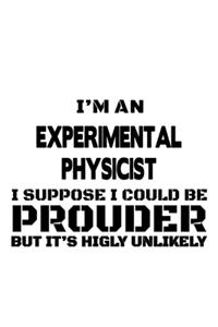 I'm An Experimental Physicist I Suppose I Could Be Prouder But It's Highly Unlikely