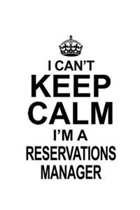 I Can't Keep Calm I'm A Reservations Manager