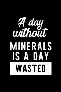 A Day Without Minerals Is A Day Wasted