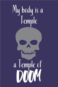 My body is a Temple a Temple of Doom