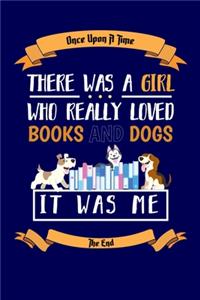 Once Upon A Time There Was A Girl Who Really Loved Books And Dogs It Was Me The End