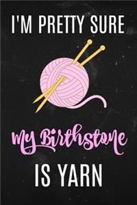I'm Pretty Sure my Birthstone is Yarn