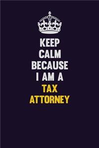 Keep Calm Because I Am A Tax Attorney