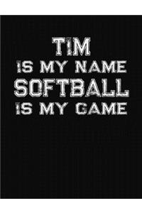 Tim Is My Name Softball Is My Game