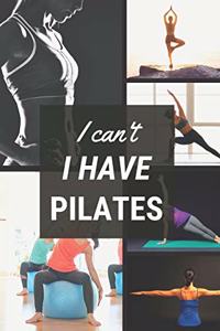 I can't I have Pilates