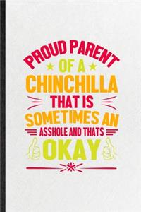 Proud Parent of a Chinchilla That Is Sometimes an Asshole and That's Okay