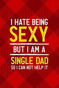 I Hate Being Sexy But I Am A Single Dad So I Can Not Help It