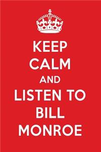 Keep Calm and Listen to Bill Monroe: Bill Monroe Designer Notebook