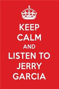 Keep Calm and Listen to Jerry Garcia: Jerry Garcia Designer Notebook
