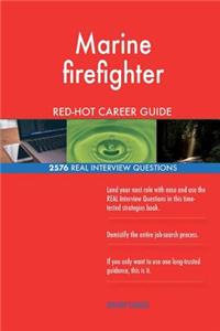Marine firefighter RED-HOT Career Guide; 2576 REAL Interview Questions