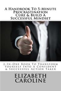A Handbook To 5-Minute Procrastination Cure & Build A Successful Mindset