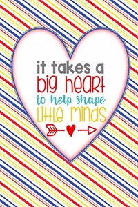 Teacher Thank You - It Takes a Big Heart to Help Shape Little Minds