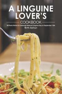 A Linguine Lover's Cookbook: 40 Pasta Dishes to Celebrate National Linguine Day on September 15th