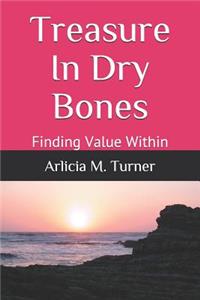 Treasure in Dry Bones: Finding Value Within