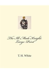 The Ill-Made Knight: Large Print