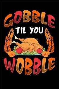 Gobble Til You Wobble