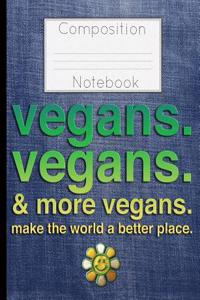 Vegans Vegans & More Vegans Composition Notebook